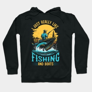 I Just Really Like Fishing and Boats Hoodie